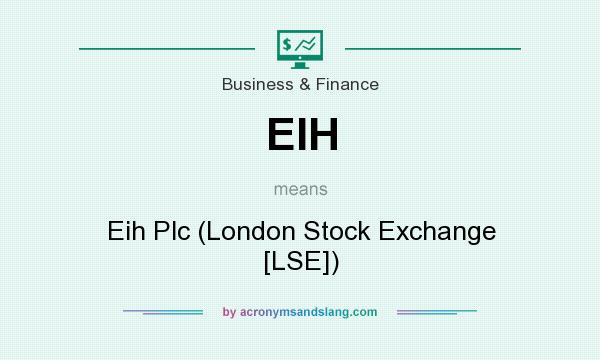What does EIH mean? It stands for Eih Plc (London Stock Exchange [LSE])