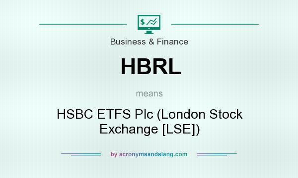 What does HBRL mean? It stands for HSBC ETFS Plc (London Stock Exchange [LSE])