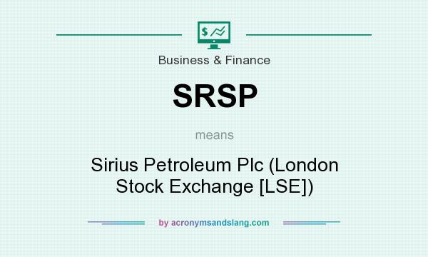 What does SRSP mean? It stands for Sirius Petroleum Plc (London Stock Exchange [LSE])