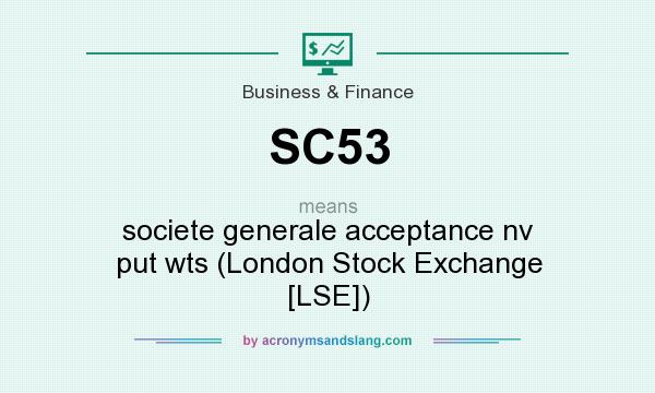 What does SC53 mean? It stands for societe generale acceptance nv put wts (London Stock Exchange [LSE])