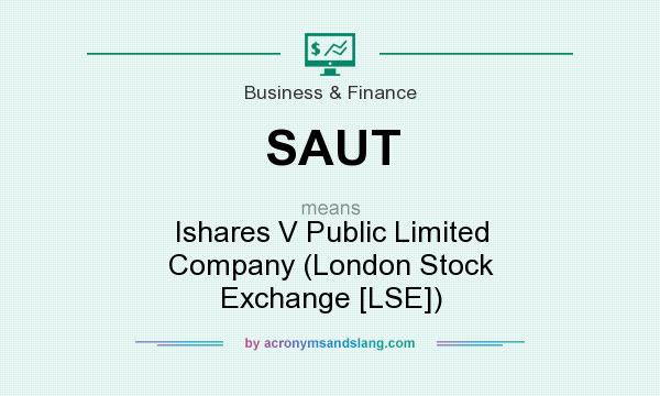 What does SAUT mean? It stands for Ishares V Public Limited Company (London Stock Exchange [LSE])
