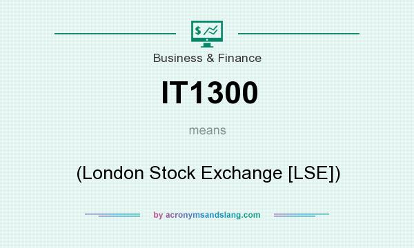 What does IT1300 mean? It stands for (London Stock Exchange [LSE])