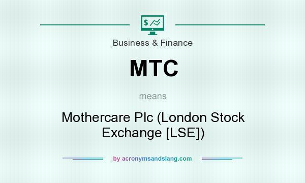 What does MTC mean? It stands for Mothercare Plc (London Stock Exchange [LSE])