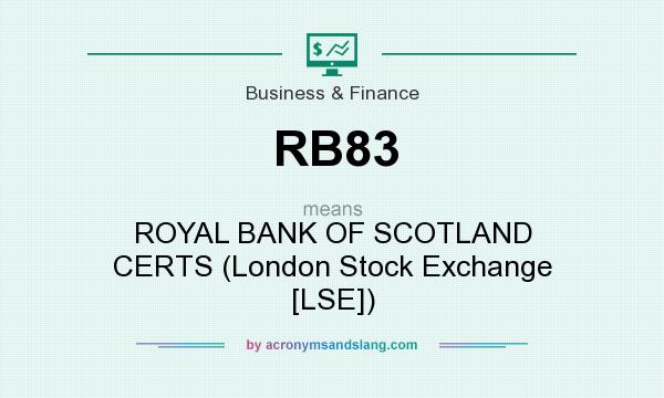 What does RB83 mean? It stands for ROYAL BANK OF SCOTLAND CERTS (London Stock Exchange [LSE])