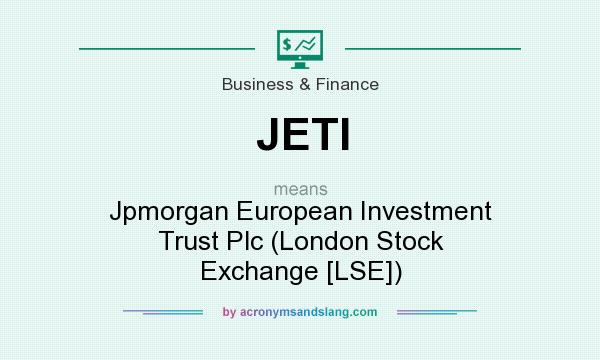 What does JETI mean? It stands for Jpmorgan European Investment Trust Plc (London Stock Exchange [LSE])