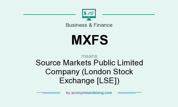 What does MXFS mean? It stands for Source Markets Public Limited Company (London Stock Exchange [LSE])