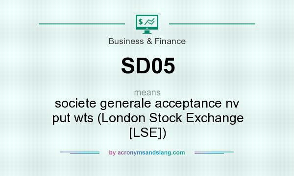What does SD05 mean? It stands for societe generale acceptance nv put wts (London Stock Exchange [LSE])