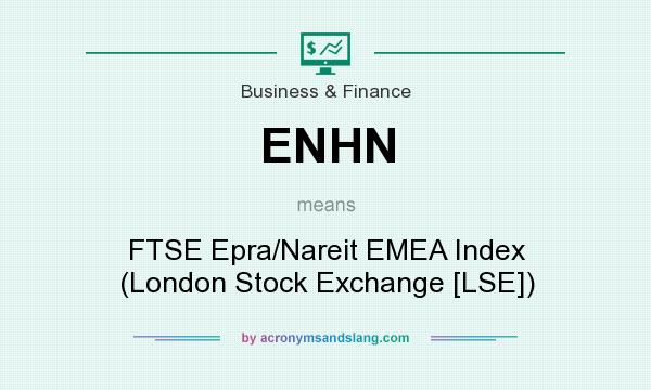What does ENHN mean? It stands for FTSE Epra/Nareit EMEA Index (London Stock Exchange [LSE])