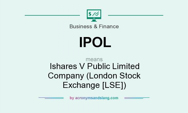 What does IPOL mean? It stands for Ishares V Public Limited Company (London Stock Exchange [LSE])