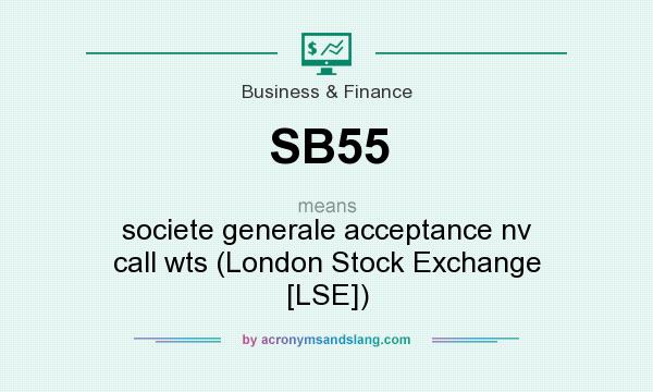 What does SB55 mean? It stands for societe generale acceptance nv call wts (London Stock Exchange [LSE])