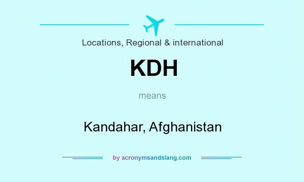 What does KDH mean? It stands for Kandahar, Afghanistan