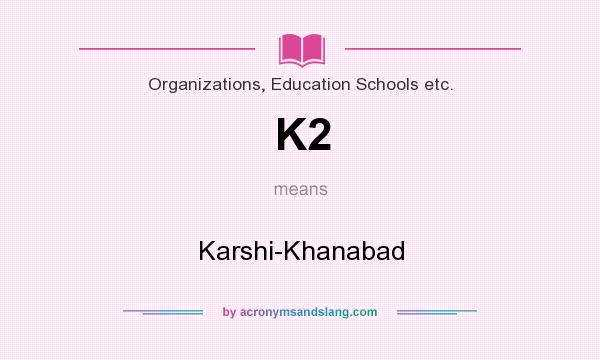 What does K2 mean? It stands for Karshi-Khanabad
