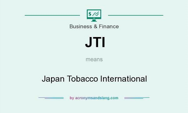 What does JTI mean? It stands for Japan Tobacco International