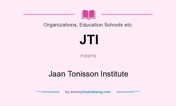 What does JTI mean? It stands for Jaan Tonisson Institute