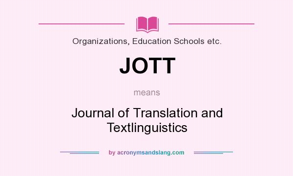 What does JOTT mean? It stands for Journal of Translation and Textlinguistics