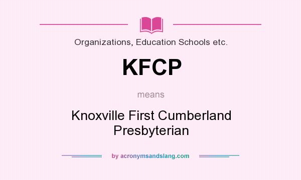 What does KFCP mean? It stands for Knoxville First Cumberland Presbyterian