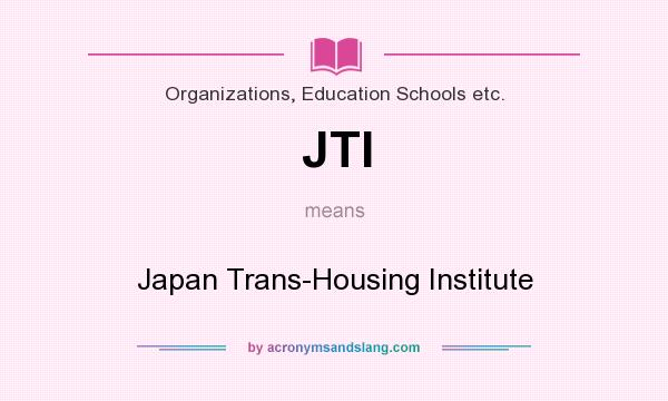 What does JTI mean? It stands for Japan Trans-Housing Institute