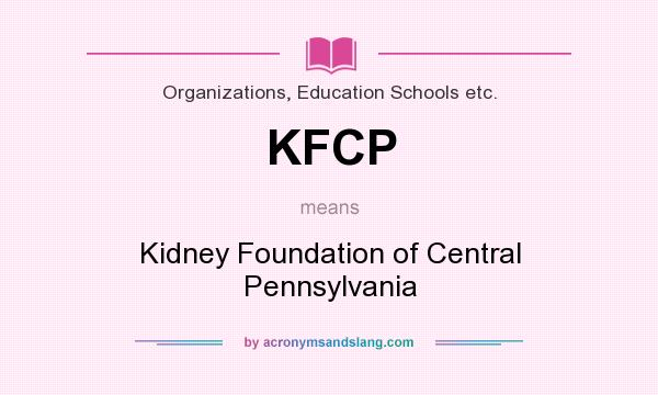 What does KFCP mean? It stands for Kidney Foundation of Central Pennsylvania