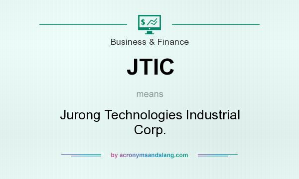 What does JTIC mean? It stands for Jurong Technologies Industrial Corp.