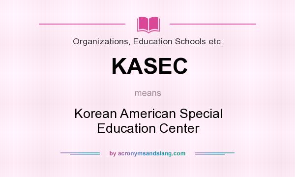 What does KASEC mean? It stands for Korean American Special Education Center
