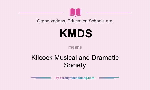What does KMDS mean? It stands for Kilcock Musical and Dramatic Society