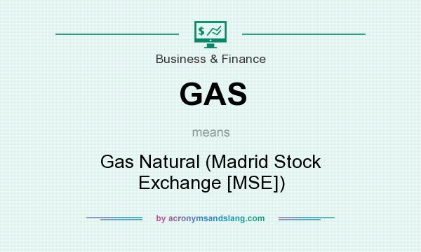 What does GAS mean? It stands for Gas Natural (Madrid Stock Exchange [MSE])