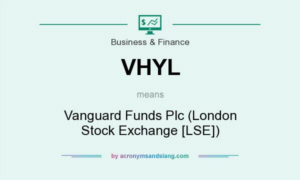 What does VHYL mean? It stands for Vanguard Funds Plc (London Stock Exchange [LSE])