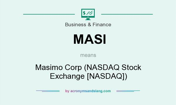 What does MASI mean? It stands for Masimo Corp (NASDAQ Stock Exchange [NASDAQ])