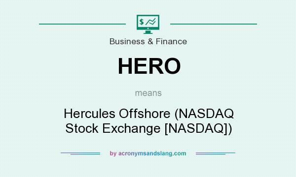 What does HERO mean? It stands for Hercules Offshore (NASDAQ Stock Exchange [NASDAQ])