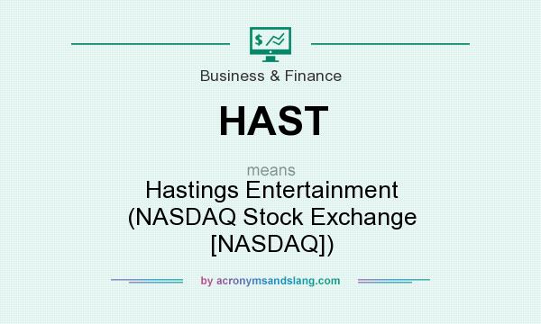 What does HAST mean? It stands for Hastings Entertainment (NASDAQ Stock Exchange [NASDAQ])