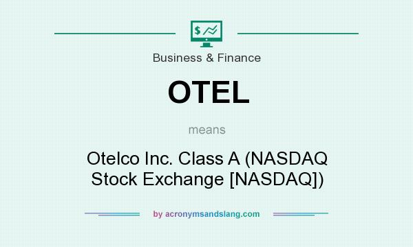 What does OTEL mean? It stands for Otelco Inc. Class A (NASDAQ Stock Exchange [NASDAQ])