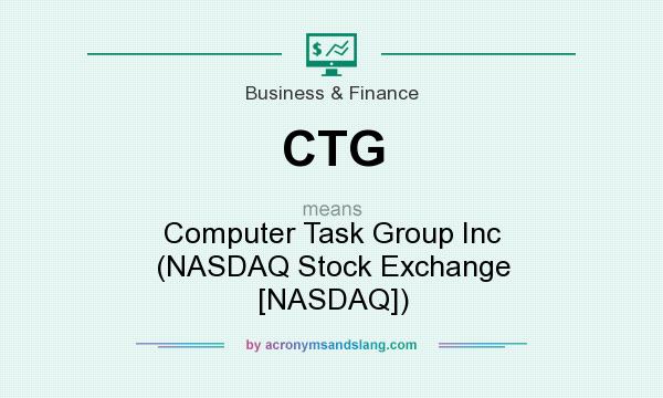 What does CTG mean? It stands for Computer Task Group Inc (NASDAQ Stock Exchange [NASDAQ])