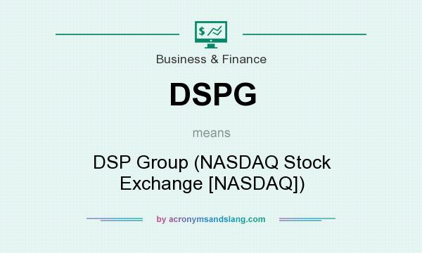 What does DSPG mean? It stands for DSP Group (NASDAQ Stock Exchange [NASDAQ])