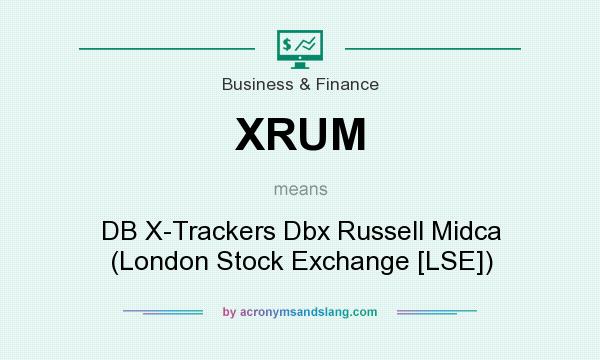 What does XRUM mean? It stands for DB X-Trackers Dbx Russell Midca (London Stock Exchange [LSE])