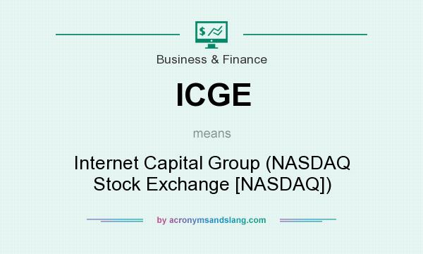What does ICGE mean? It stands for Internet Capital Group (NASDAQ Stock Exchange [NASDAQ])