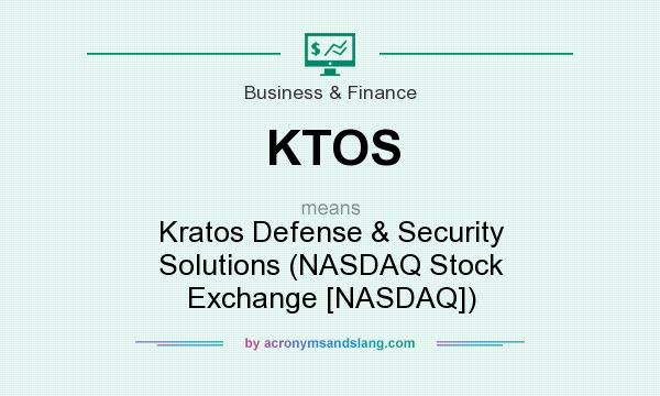 What does KTOS mean? It stands for Kratos Defense & Security Solutions (NASDAQ Stock Exchange [NASDAQ])