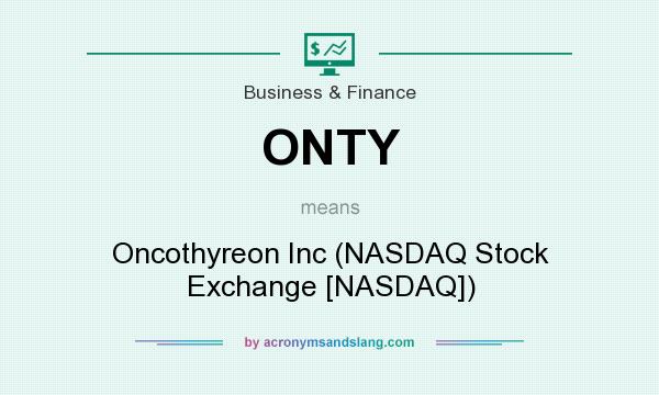 What does ONTY mean? It stands for Oncothyreon Inc (NASDAQ Stock Exchange [NASDAQ])
