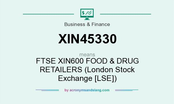 What does XIN45330 mean? It stands for FTSE XIN600 FOOD & DRUG RETAILERS (London Stock Exchange [LSE])
