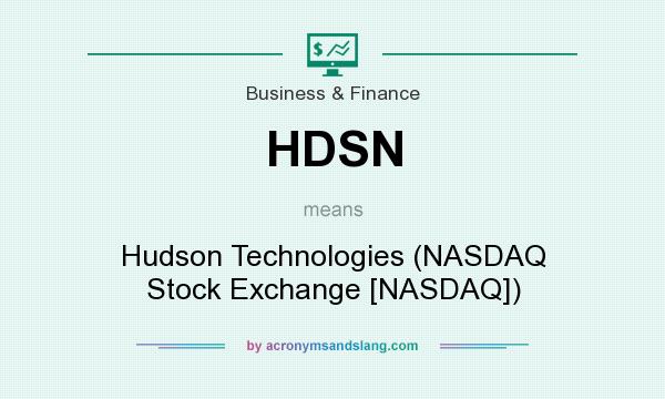 What does HDSN mean? It stands for Hudson Technologies (NASDAQ Stock Exchange [NASDAQ])