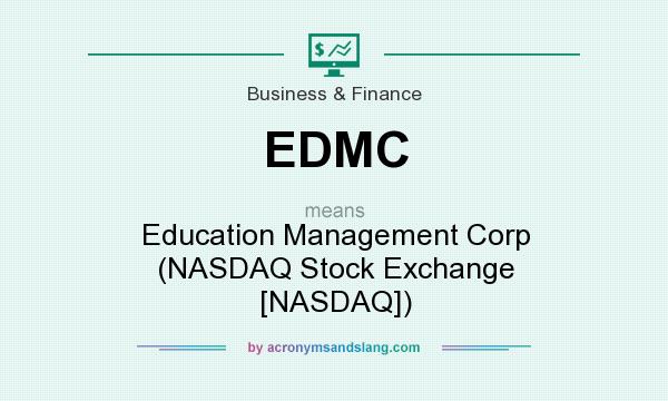 What does EDMC mean? It stands for Education Management Corp (NASDAQ Stock Exchange [NASDAQ])