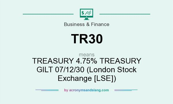 What does TR30 mean? It stands for TREASURY 4.75% TREASURY GILT 07/12/30 (London Stock Exchange [LSE])