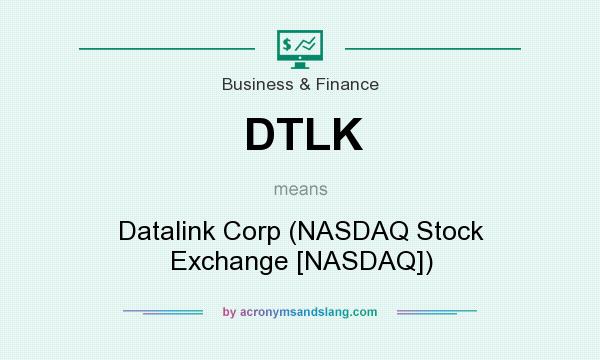 What does DTLK mean? It stands for Datalink Corp (NASDAQ Stock Exchange [NASDAQ])