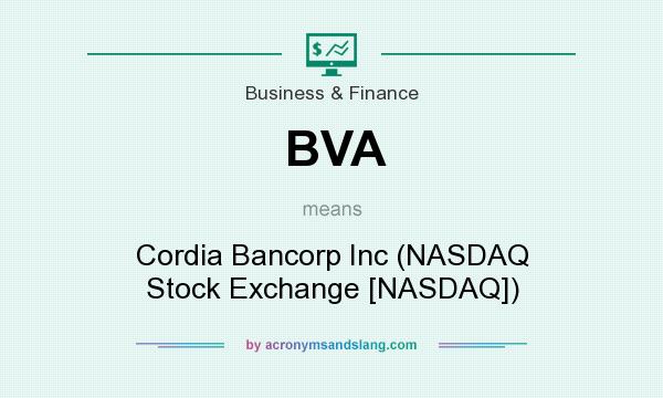 What does BVA mean? It stands for Cordia Bancorp Inc (NASDAQ Stock Exchange [NASDAQ])