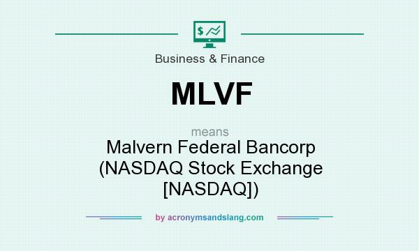 What does MLVF mean? It stands for Malvern Federal Bancorp (NASDAQ Stock Exchange [NASDAQ])