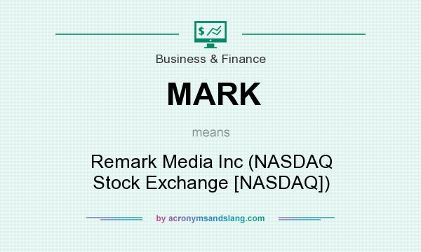 What does MARK mean? It stands for Remark Media Inc (NASDAQ Stock Exchange [NASDAQ])