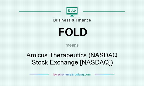 What does FOLD mean? It stands for Amicus Therapeutics (NASDAQ Stock Exchange [NASDAQ])
