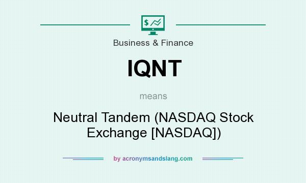What does IQNT mean? It stands for Neutral Tandem (NASDAQ Stock Exchange [NASDAQ])