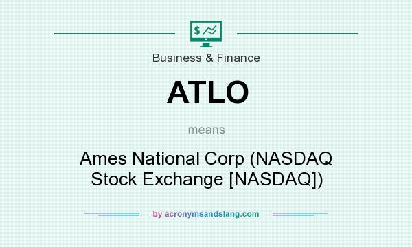 What does ATLO mean? It stands for Ames National Corp (NASDAQ Stock Exchange [NASDAQ])