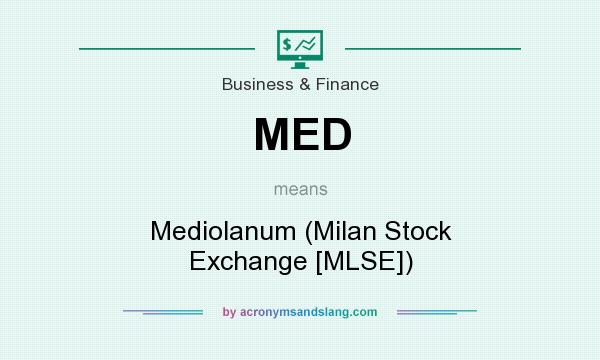 What does MED mean? It stands for Mediolanum (Milan Stock Exchange [MLSE])