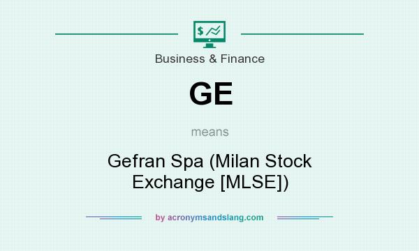 What does GE mean? It stands for Gefran Spa (Milan Stock Exchange [MLSE])